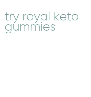 try royal keto gummies