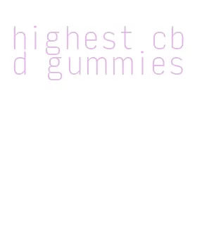 highest cbd gummies