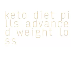 keto diet pills advanced weight loss