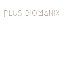 plus biomanix