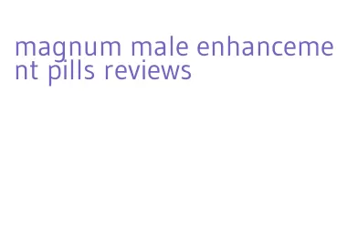 magnum male enhancement pills reviews