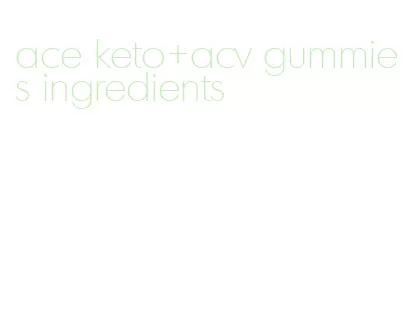 ace keto+acv gummies ingredients