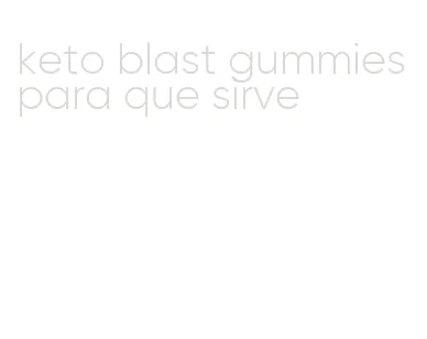 keto blast gummies para que sirve