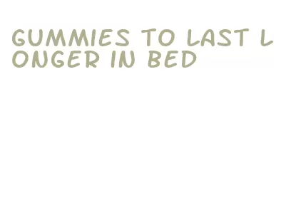 gummies to last longer in bed