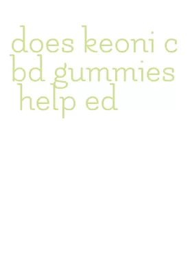 does keoni cbd gummies help ed