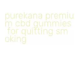 purekana premium cbd gummies for quitting smoking