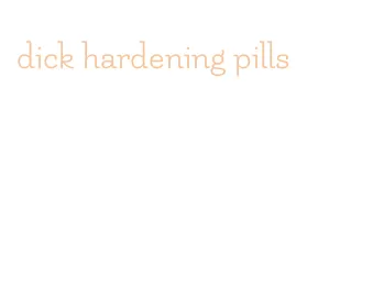 dick hardening pills