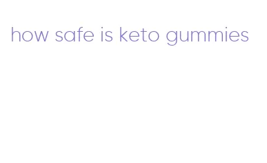 how safe is keto gummies