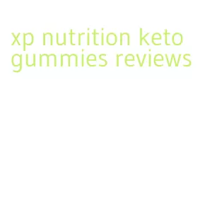 xp nutrition keto gummies reviews