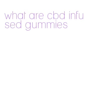 what are cbd infused gummies