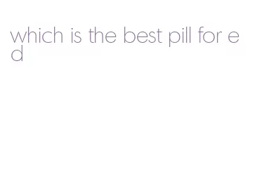 which is the best pill for ed