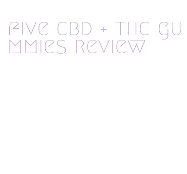 five cbd + thc gummies review