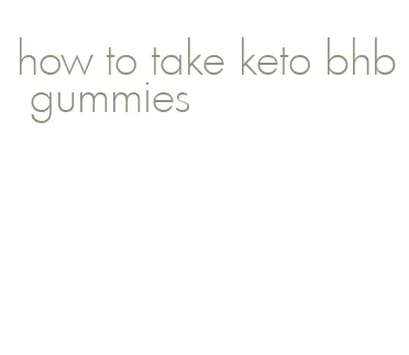 how to take keto bhb gummies