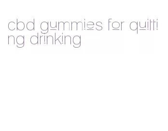 cbd gummies for quitting drinking