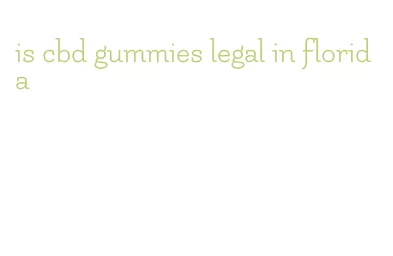 is cbd gummies legal in florida