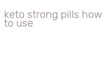 keto strong pills how to use