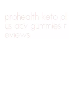 prohealth keto plus acv gummies reviews