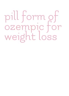 pill form of ozempic for weight loss