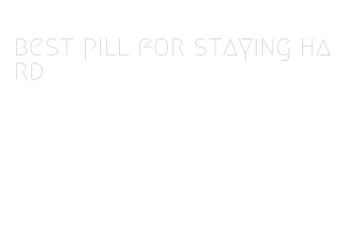 best pill for staying hard