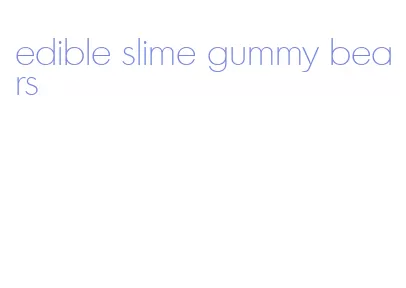 edible slime gummy bears