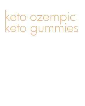 keto-ozempic keto gummies