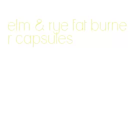 elm & rye fat burner capsules