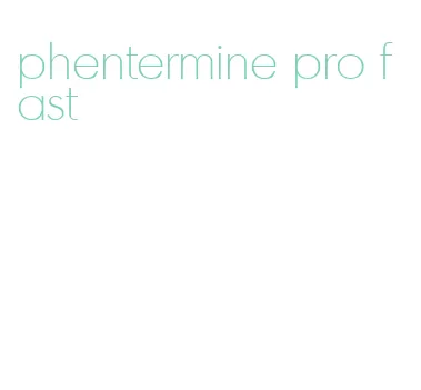 phentermine pro fast