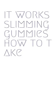 it works slimming gummies how to take