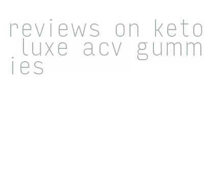 reviews on keto luxe acv gummies