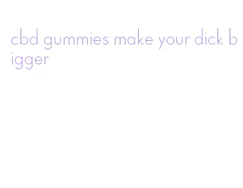 cbd gummies make your dick bigger