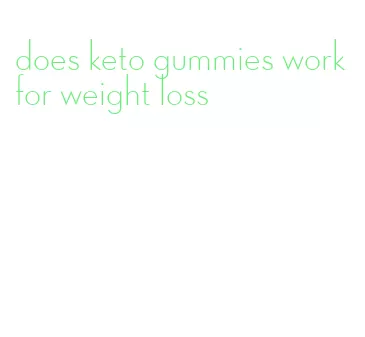 does keto gummies work for weight loss