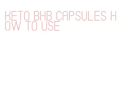 keto bhb capsules how to use