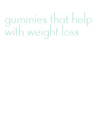 gummies that help with weight loss