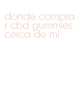 donde comprar cbd gummies cerca de mi