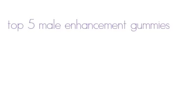 top 5 male enhancement gummies