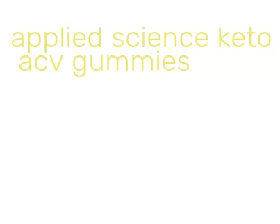 applied science keto acv gummies