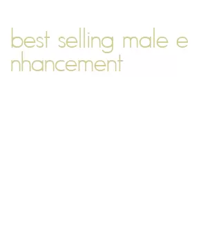 best selling male enhancement