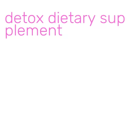 detox dietary supplement