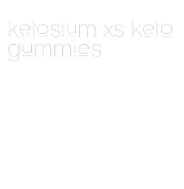 ketosium xs keto gummies