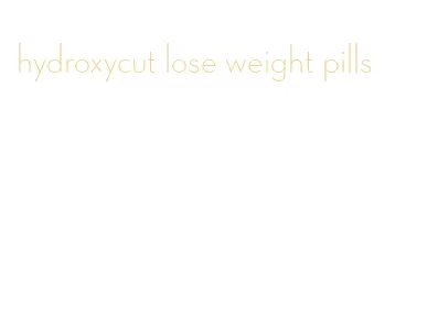 hydroxycut lose weight pills