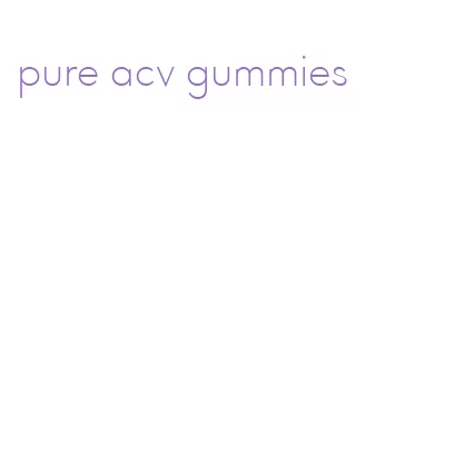 pure acv gummies