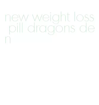 new weight loss pill dragons den