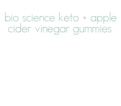 bio science keto + apple cider vinegar gummies