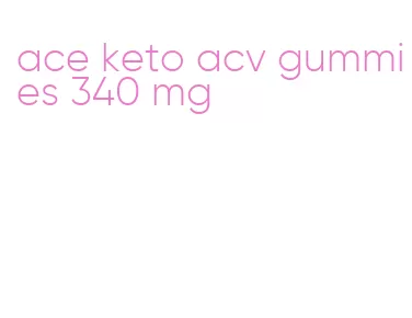 ace keto acv gummies 340 mg