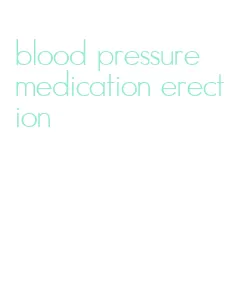 blood pressure medication erection