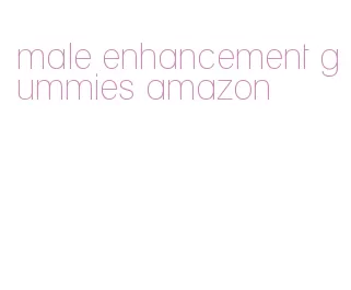 male enhancement gummies amazon