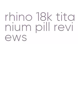 rhino 18k titanium pill reviews