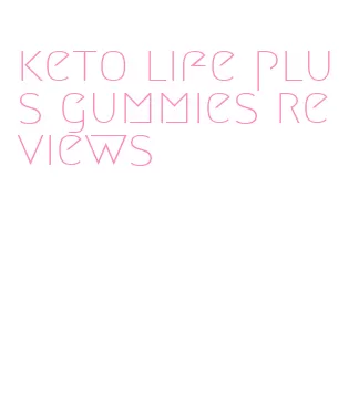 keto life plus gummies reviews