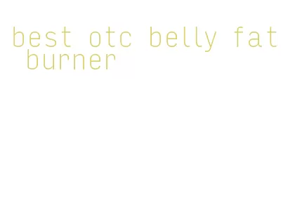 best otc belly fat burner