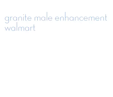 granite male enhancement walmart